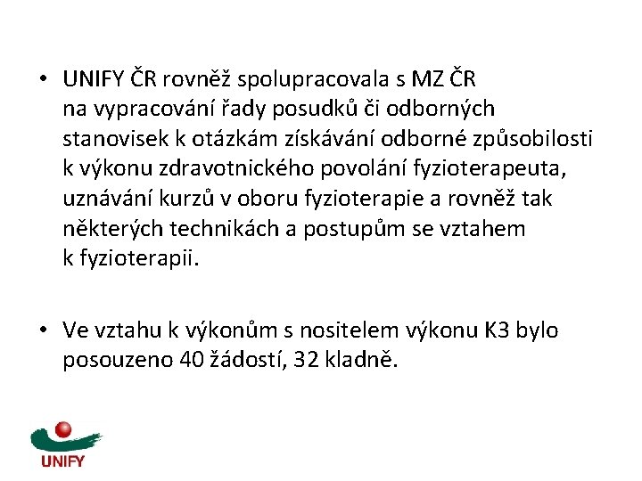  • UNIFY ČR rovněž spolupracovala s MZ ČR na vypracování řady posudků či