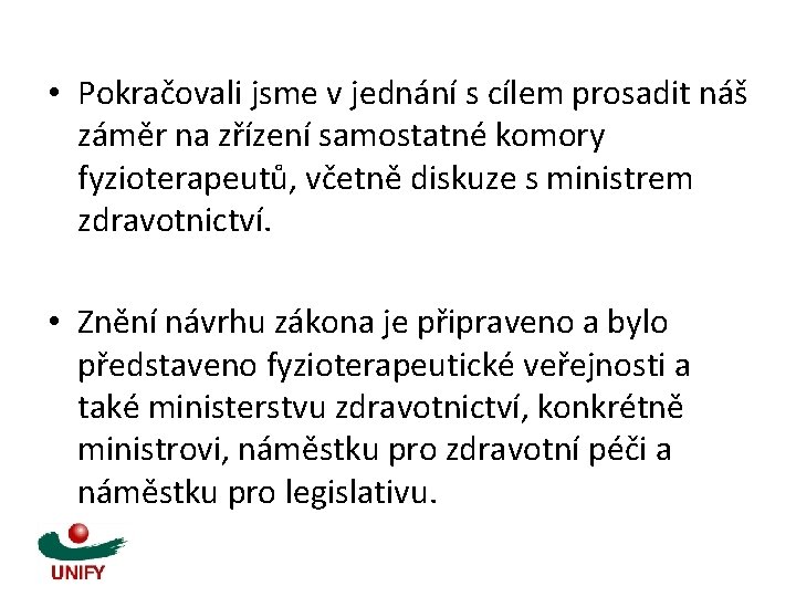  • Pokračovali jsme v jednání s cílem prosadit náš záměr na zřízení samostatné