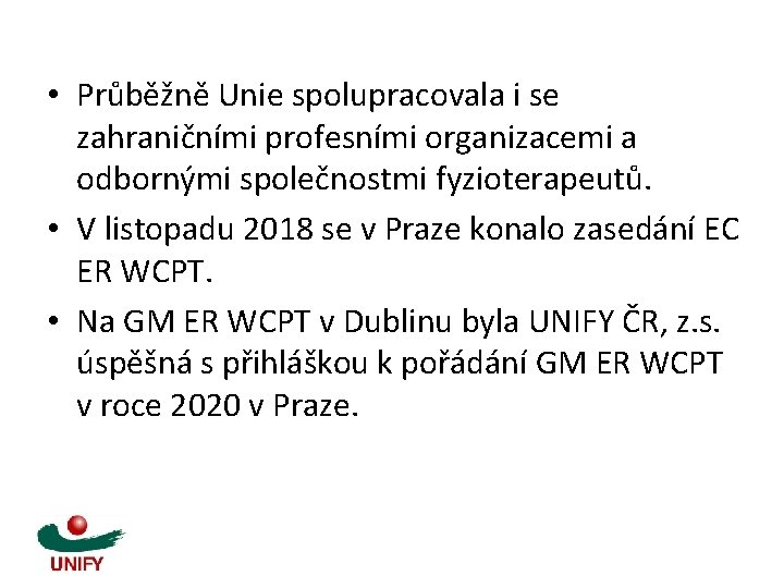  • Průběžně Unie spolupracovala i se zahraničními profesními organizacemi a odbornými společnostmi fyzioterapeutů.