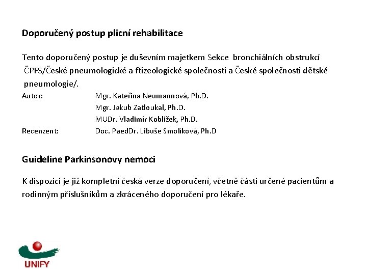 Doporučený postup plicní rehabilitace Tento doporučený postup je duševním majetkem Sekce bronchiálních obstrukcí ČPFS/České