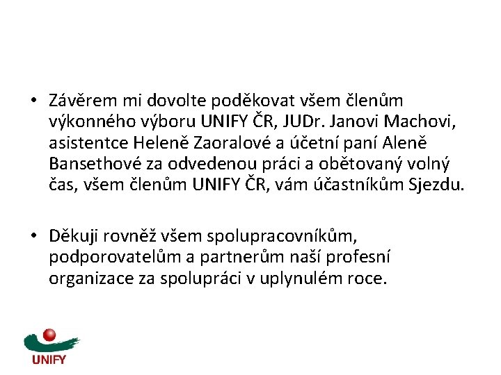  • Závěrem mi dovolte poděkovat všem členům výkonného výboru UNIFY ČR, JUDr. Janovi