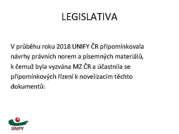 LEGISLATIVA V průběhu roku 2018 UNIFY ČR připomínkovala návrhy právních norem a písemných materiálů,