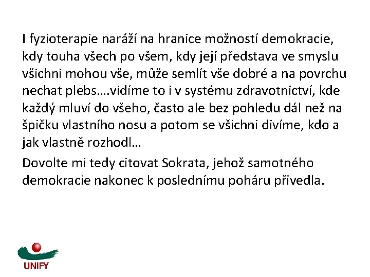 I fyzioterapie naráží na hranice možností demokracie, kdy touha všech po všem, kdy její