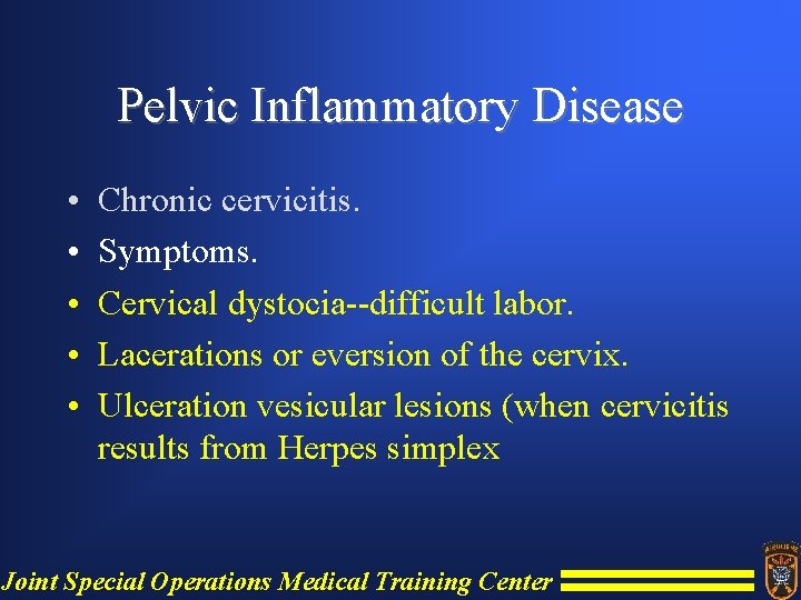 Pelvic Inflammatory Disease • • • Chronic cervicitis. Symptoms. Cervical dystocia--difficult labor. Lacerations or