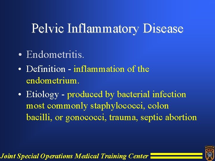 Pelvic Inflammatory Disease • Endometritis. • Definition - inflammation of the endometrium. • Etiology