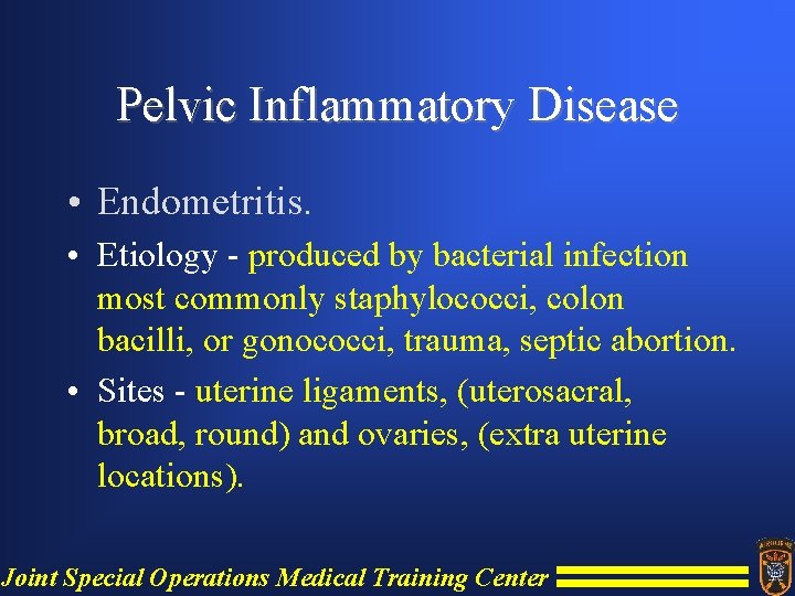 Pelvic Inflammatory Disease • Endometritis. • Etiology - produced by bacterial infection most commonly