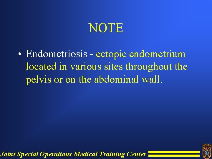 NOTE • Endometriosis - ectopic endometrium located in various sites throughout the pelvis or