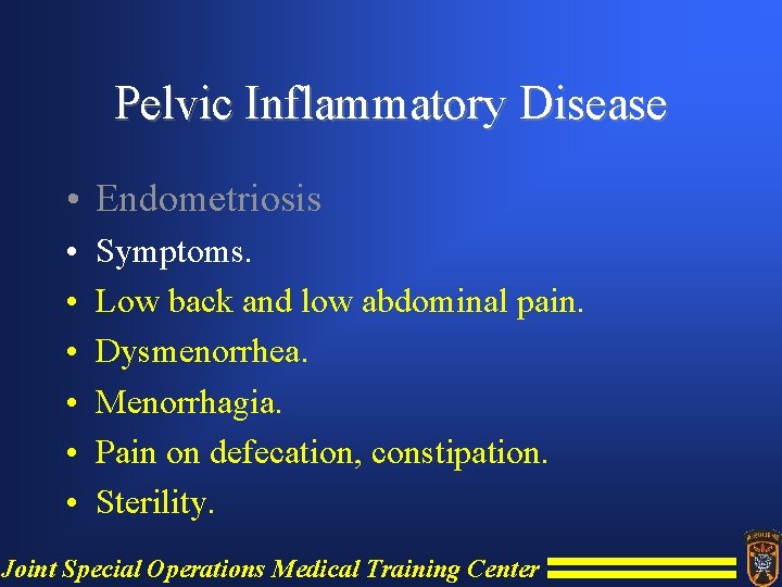 Pelvic Inflammatory Disease • Endometriosis • • • Symptoms. Low back and low abdominal