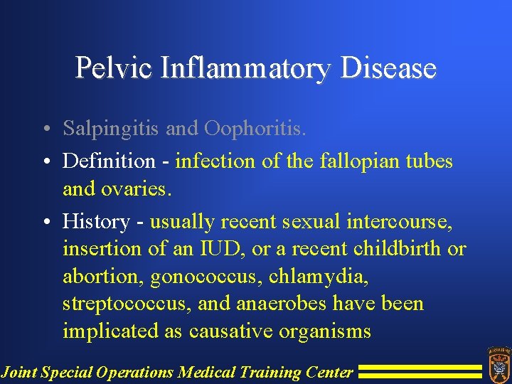 Pelvic Inflammatory Disease • Salpingitis and Oophoritis. • Definition - infection of the fallopian