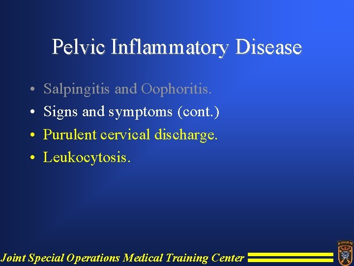 Pelvic Inflammatory Disease • • Salpingitis and Oophoritis. Signs and symptoms (cont. ) Purulent