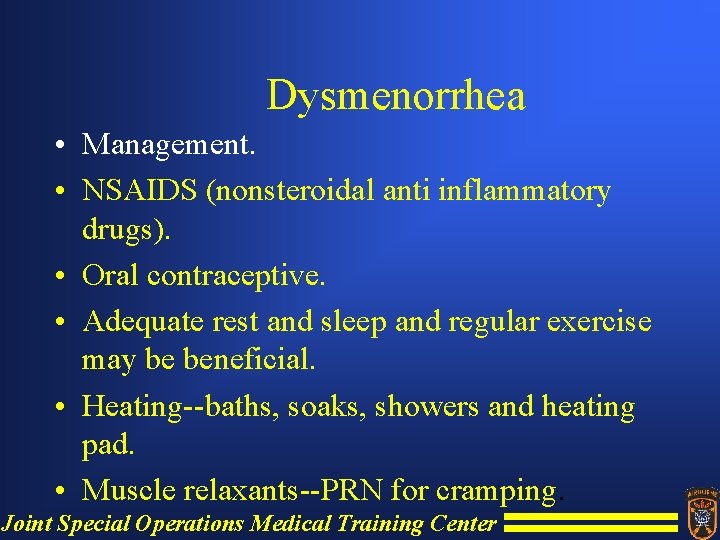 Dysmenorrhea • Management. • NSAIDS (nonsteroidal anti inflammatory drugs). • Oral contraceptive. • Adequate