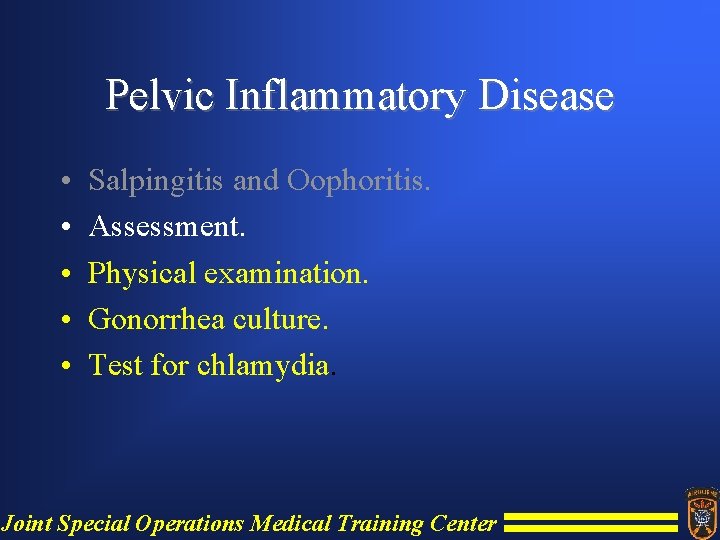 Pelvic Inflammatory Disease • • • Salpingitis and Oophoritis. Assessment. Physical examination. Gonorrhea culture.