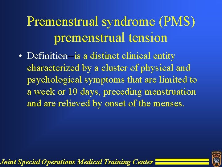 Premenstrual syndrome (PMS) premenstrual tension • Definition--is a distinct clinical entity characterized by a