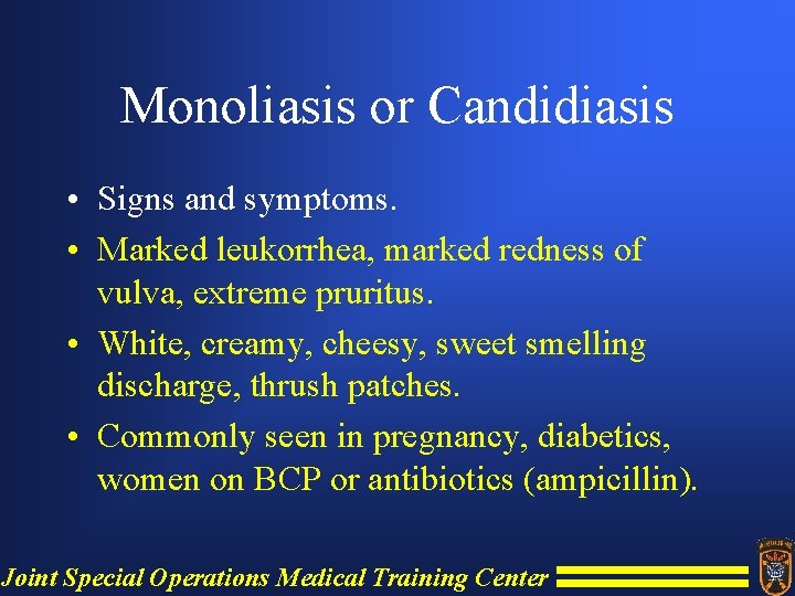 Monoliasis or Candidiasis • Signs and symptoms. • Marked leukorrhea, marked redness of vulva,