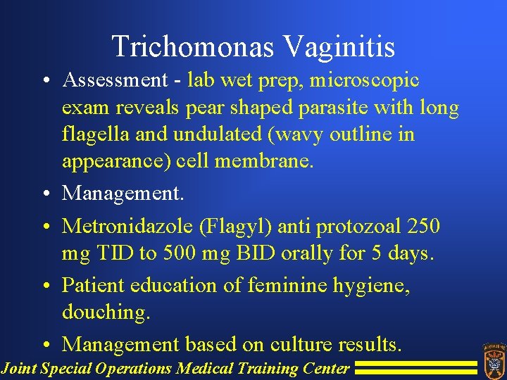 Trichomonas Vaginitis • Assessment - lab wet prep, microscopic exam reveals pear shaped parasite