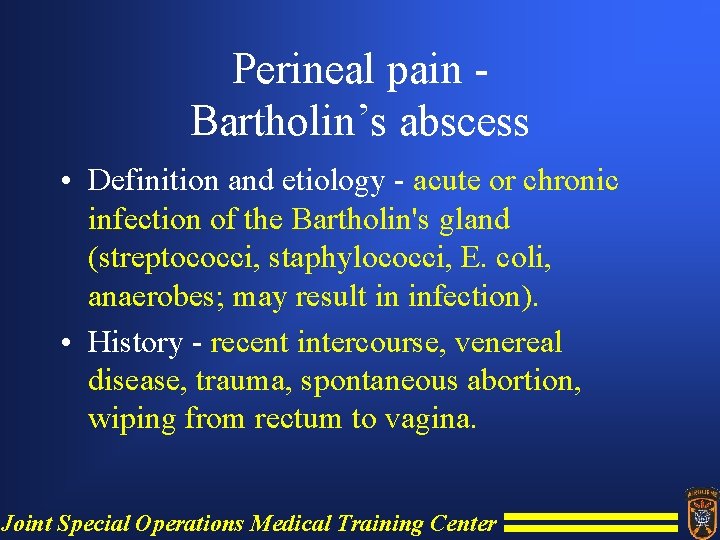 Perineal pain Bartholin’s abscess • Definition and etiology - acute or chronic infection of