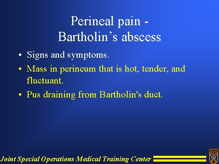 Perineal pain Bartholin’s abscess • Signs and symptoms. • Mass in perineum that is