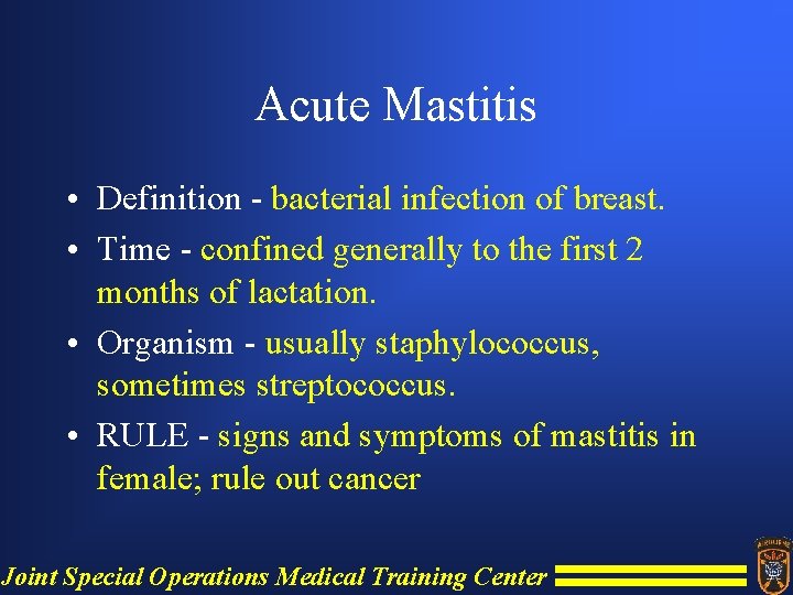 Acute Mastitis • Definition - bacterial infection of breast. • Time - confined generally