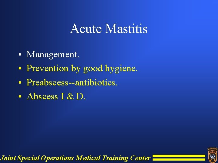 Acute Mastitis • • Management. Prevention by good hygiene. Preabscess--antibiotics. Abscess I & D.