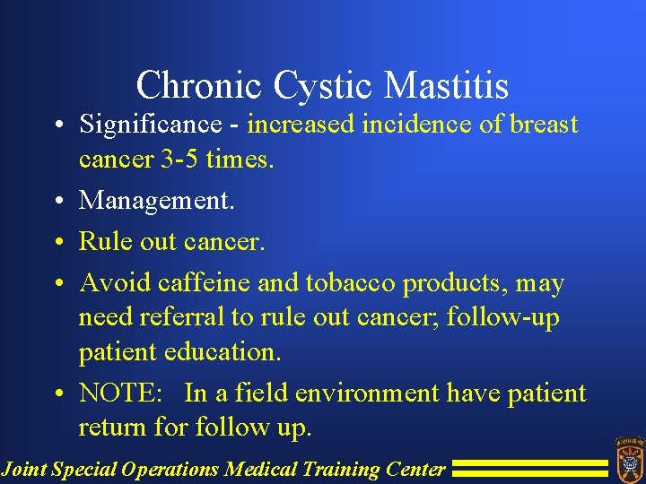 Chronic Cystic Mastitis • Significance - increased incidence of breast cancer 3 -5 times.