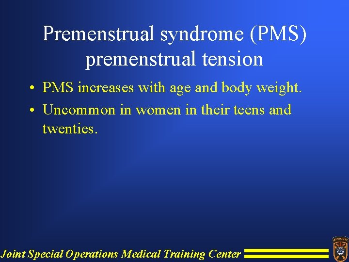 Premenstrual syndrome (PMS) premenstrual tension • PMS increases with age and body weight. •