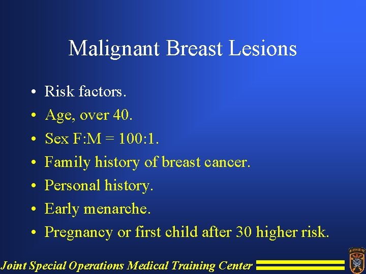 Malignant Breast Lesions • • Risk factors. Age, over 40. Sex F: M =