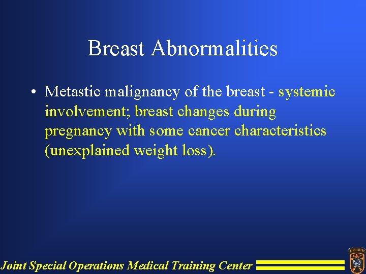 Breast Abnormalities • Metastic malignancy of the breast - systemic involvement; breast changes during