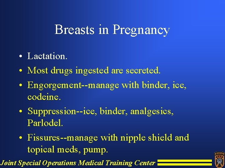 Breasts in Pregnancy • Lactation. • Most drugs ingested are secreted. • Engorgement--manage with