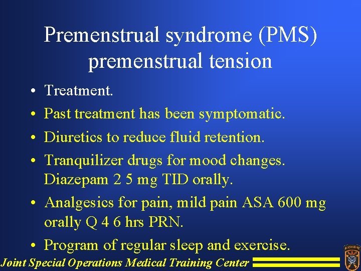 Premenstrual syndrome (PMS) premenstrual tension • • Treatment. Past treatment has been symptomatic. Diuretics