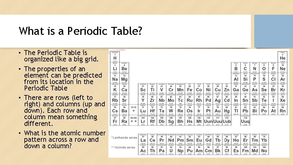 What is a Periodic Table? • The Periodic Table is organized like a big
