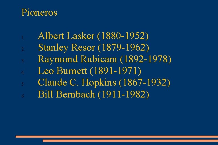Pioneros 1. 2. 3. 4. 5. 6. Albert Lasker (1880 -1952) Stanley Resor (1879