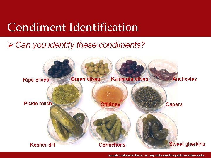 Condiment Identification Ø Can you identify these condiments? Ripe olives Pickle relish Kosher dill Condiment Identification Ø Can you identify these condiments? Ripe olives Pickle relish Kosher dill