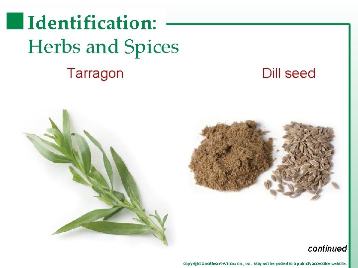 Identification: Herbs and Spices Tarragon Dill seed continued Copyright Goodheart-Willcox Co. , Inc. May Identification: Herbs and Spices Tarragon Dill seed continued Copyright Goodheart-Willcox Co. , Inc. May