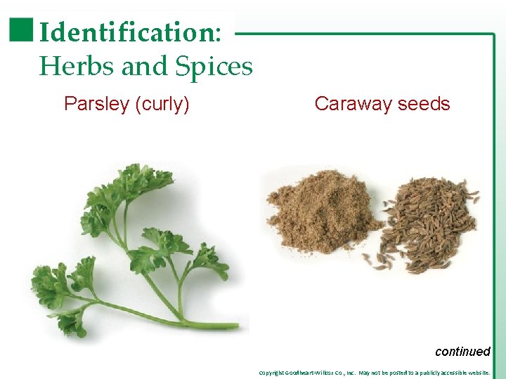 Identification: Herbs and Spices Parsley (curly) Caraway seeds continued Copyright Goodheart-Willcox Co. , Inc. Identification: Herbs and Spices Parsley (curly) Caraway seeds continued Copyright Goodheart-Willcox Co. , Inc.