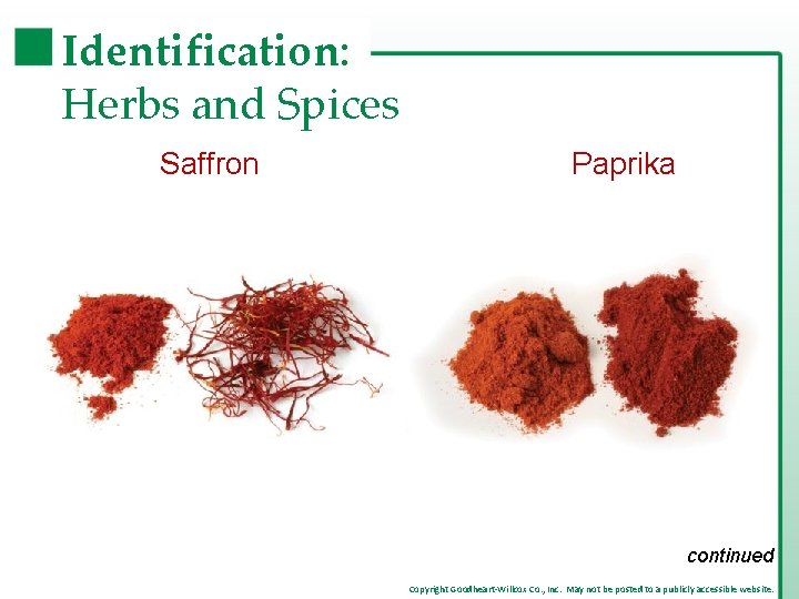 Identification: Herbs and Spices Saffron Paprika continued Copyright Goodheart-Willcox Co. , Inc. May not