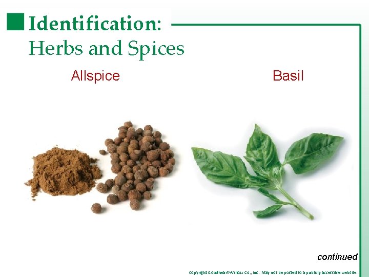 Identification: Herbs and Spices Allspice Basil continued Copyright Goodheart-Willcox Co. , Inc. May not