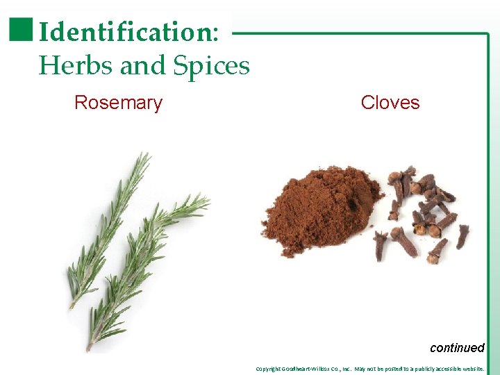 Identification: Herbs and Spices Rosemary Cloves continued Copyright Goodheart-Willcox Co. , Inc. May not