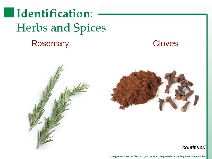 Identification: Herbs and Spices Rosemary Cloves continued Copyright Goodheart-Willcox Co. , Inc. May not Identification: Herbs and Spices Rosemary Cloves continued Copyright Goodheart-Willcox Co. , Inc. May not