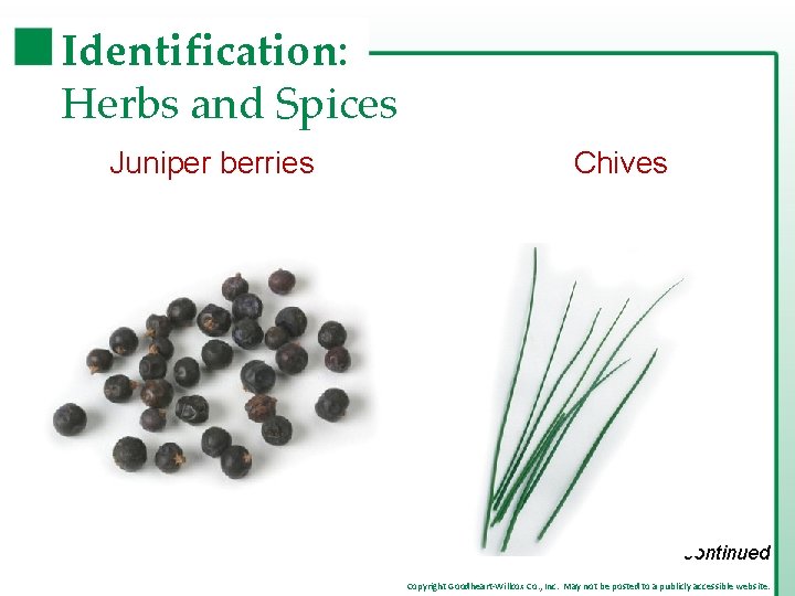 Identification: Herbs and Spices Juniper berries Chives continued Copyright Goodheart-Willcox Co. , Inc. May Identification: Herbs and Spices Juniper berries Chives continued Copyright Goodheart-Willcox Co. , Inc. May