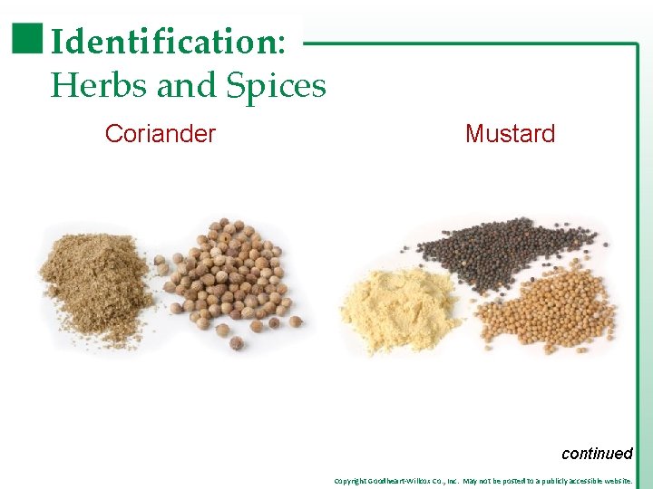 Identification: Herbs and Spices Coriander Mustard continued Copyright Goodheart-Willcox Co. , Inc. May not