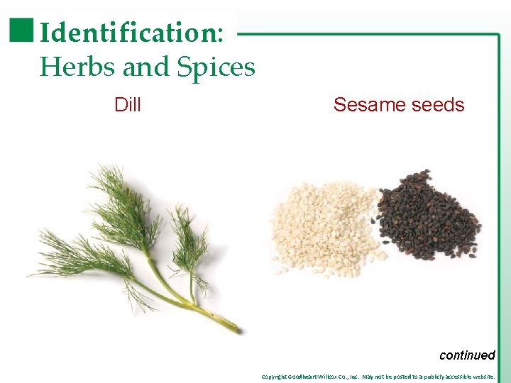 Identification: Herbs and Spices Dill Sesame seeds continued Copyright Goodheart-Willcox Co. , Inc. May Identification: Herbs and Spices Dill Sesame seeds continued Copyright Goodheart-Willcox Co. , Inc. May