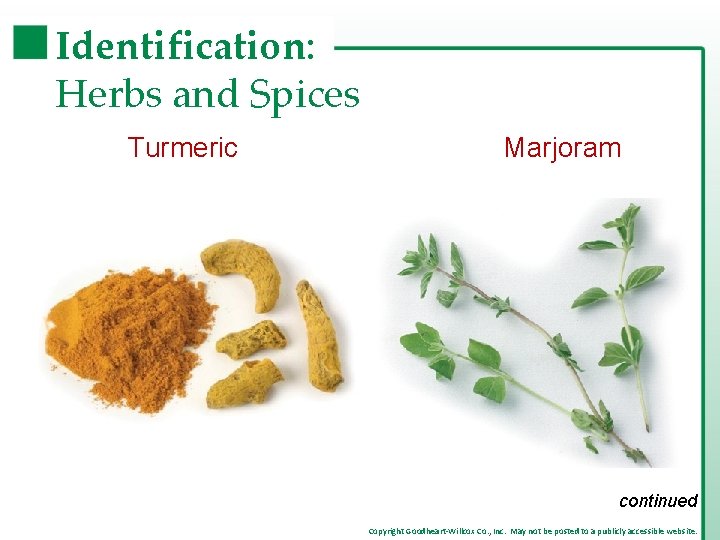 Identification: Herbs and Spices Turmeric Marjoram continued Copyright Goodheart-Willcox Co. , Inc. May not