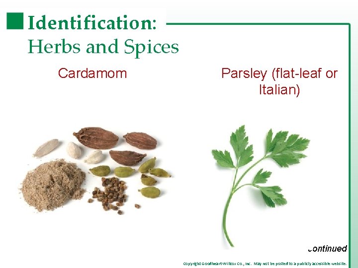 Identification: Herbs and Spices Cardamom Parsley (flat-leaf or Italian) continued Copyright Goodheart-Willcox Co. , Identification: Herbs and Spices Cardamom Parsley (flat-leaf or Italian) continued Copyright Goodheart-Willcox Co. ,