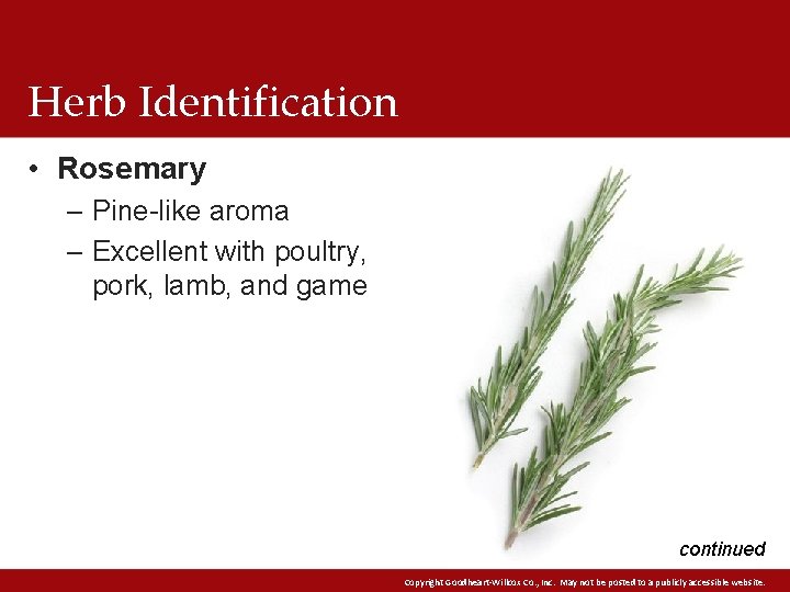 Herb Identification • Rosemary – Pine-like aroma – Excellent with poultry, pork, lamb, and