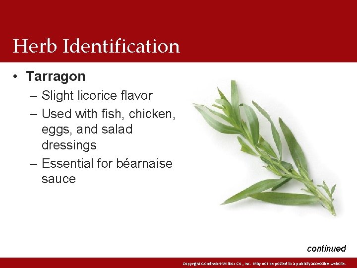 Herb Identification • Tarragon – Slight licorice flavor – Used with fish, chicken, eggs,