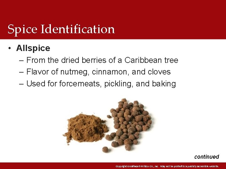 Spice Identification • Allspice – From the dried berries of a Caribbean tree –