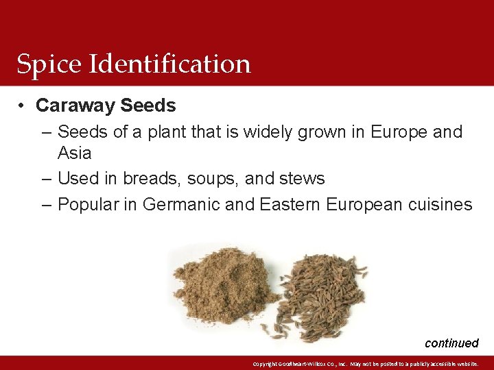 Spice Identification • Caraway Seeds – Seeds of a plant that is widely grown Spice Identification • Caraway Seeds – Seeds of a plant that is widely grown