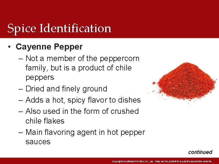 Spice Identification • Cayenne Pepper – Not a member of the peppercorn family, but
