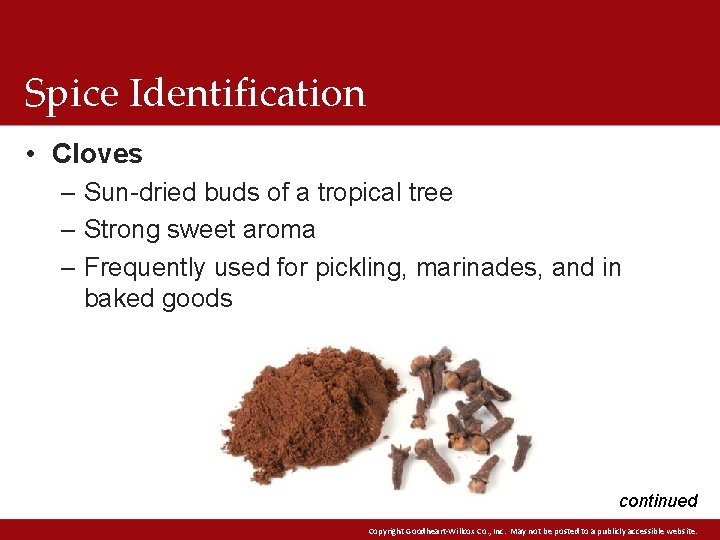 Spice Identification • Cloves – Sun-dried buds of a tropical tree – Strong sweet Spice Identification • Cloves – Sun-dried buds of a tropical tree – Strong sweet