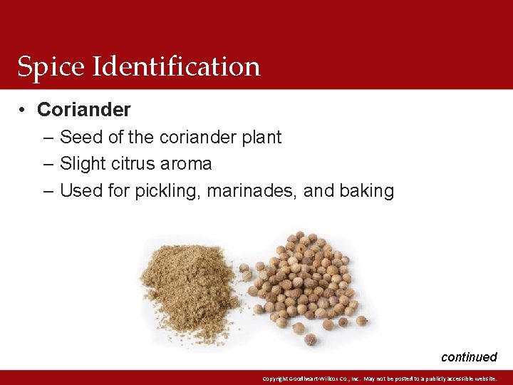 Spice Identification • Coriander – Seed of the coriander plant – Slight citrus aroma